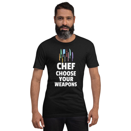 Chef choose your weapons Unisex t-shirt